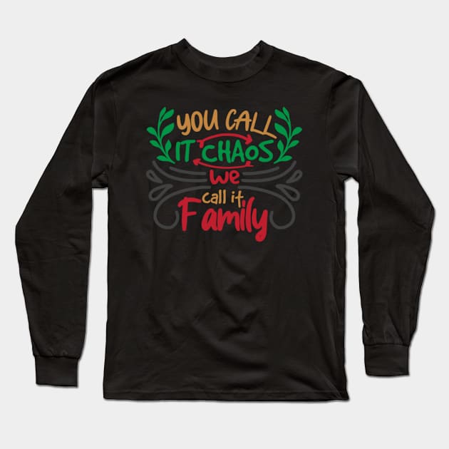 You Call It Chaos We Call It Family Long Sleeve T-Shirt by APuzzleOfTShirts